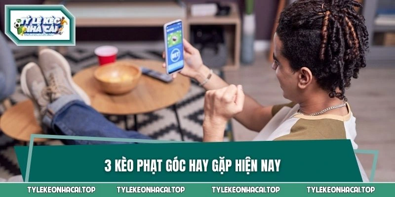 3 kèo phạt góc hay gặp hiện nay