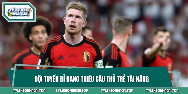 Đội tuyển Bỉ đang thiếu cầu thủ trẻ tài năng