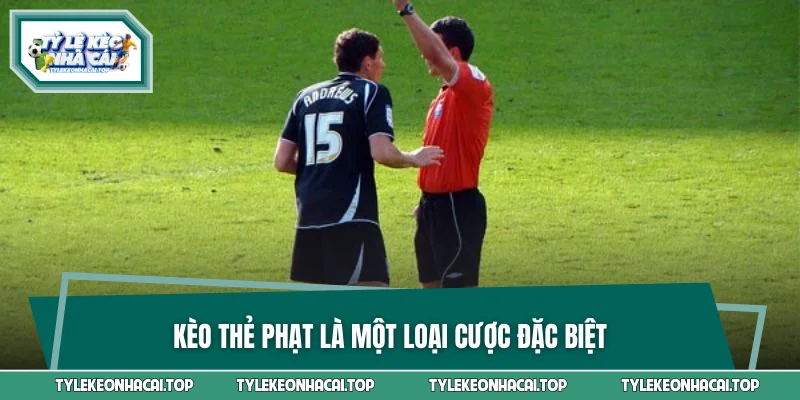Kèo thẻ phạt là một loại cược đặc biệt
